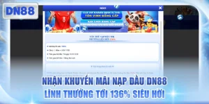 Nhận Khuyến Mãi Nạp Đầu DN88 Lĩnh Thưởng Tới 136% Siêu Hời